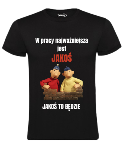 Bawełniana koszulka - W pracy najważniejsza jest jakoś jakoś to będzie