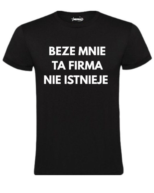 Bawełniana koszulka - BEZE MNIE TA FIRMA NIE ISTNIEJE