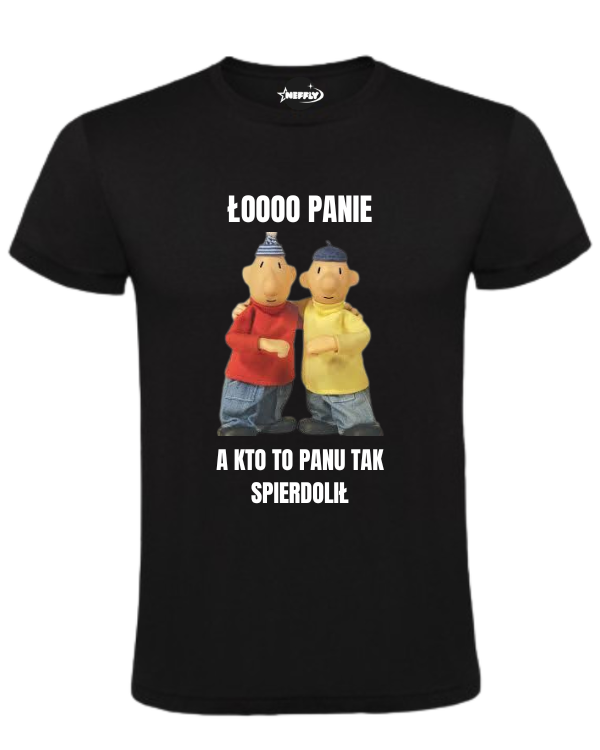 Bawełniana koszulka - ŁOOOO PANIE A KTO TO PANU TAK SPIERDOLIŁ
