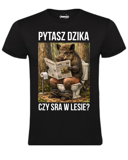 Bawełniana koszulka - PYTASZ DZIKA CZY SRA W LESIE ?