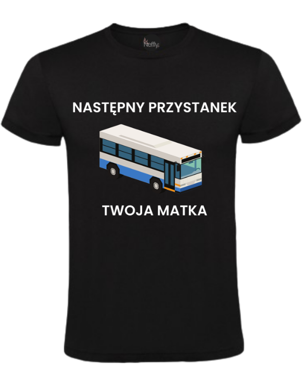 Bawełniana koszulka - NASTĘPNY PRZYSTANEK TWOJA MATKA