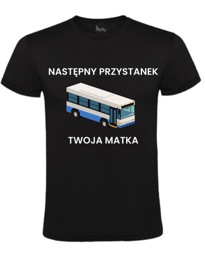 Bawełniana koszulka - NASTĘPNY PRZYSTANEK TWOJA MATKA